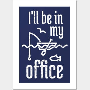 I'll Be In My Office Fishing 4 Posters and Art